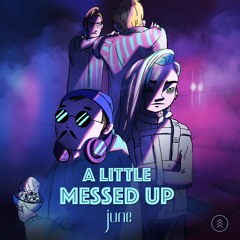 A Little Messed Up - june ( Official Music )
