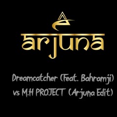 Dreamcatcher (Feat. Bahramji)vs M.H PROJECT (Arjuna Edit)