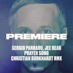 Premiere: Sergio Parrado & Jee Bear - Prayer Song (Christian Burkhardt Remix)