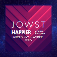 Jowst - Happier feat. Chris Medina (Loris Lvt x Aymce remix)