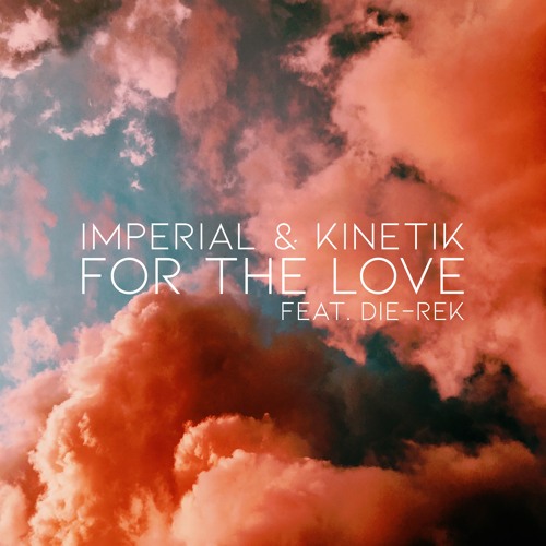 Imperial & K.I.N.E.T.I.K. - For the Love (feat. DIE-REK)