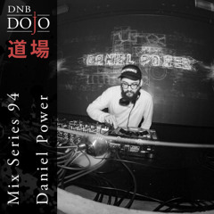 DNB Dojo Mix Series 94: Daniel Power