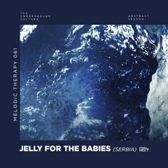 Jelly For The Babies @ Melodic Therapy #061 - Serbia