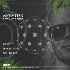 Mehmet Akar  Asymmetric Radio on Frisky Guest Mix  September 2019