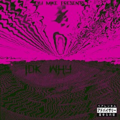 idk why (feat. Janey, Ralph Bucket$, YK Carti & Globfather) [prod. diymike]