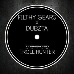Filthy Gears & Dubzta - Troll Hunter (TAS002)