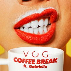 VOG - Coffee Break (Feat. Gabriella)