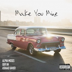 Alpha Moses, Qur'an & Ashaad Xavier - Make You Mine