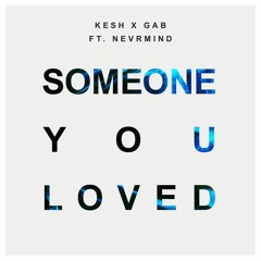 Kesh x GAB Feat. NEVRMIND - Someone You Loved (Free Download)