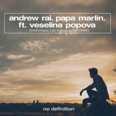 Andrew Rai & Papa Marlin - Loneliness (feat. Veselina Popova) [DJ Lutique Remix Edit]