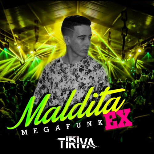 MEGAFUNK MALDITA EX - DJ TIRIVA