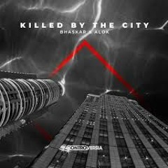 Bhaskar & Alok - Killed By The City (O.C.3.A.N. RELIFT)