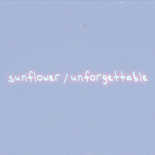 SUNFLOWER : UNFORGETTABLE