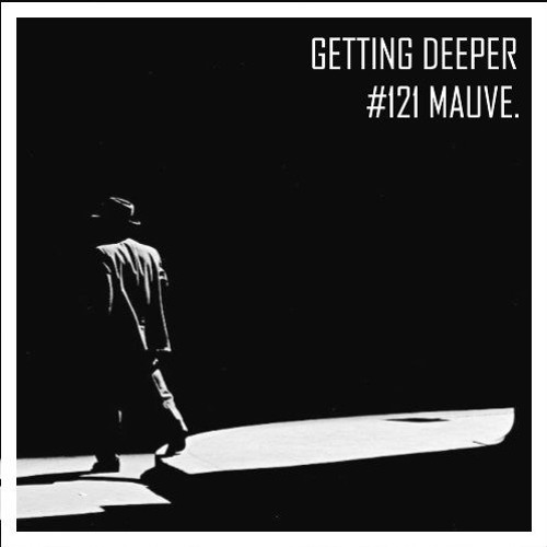 Getting Deeper Podcast #121 By Mauve