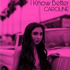 I Know Better - CAROLINE