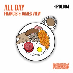 HIPDL004 - Francis (UK) & James View - All Day (Original Mix) **FREE DOWNLOAD**