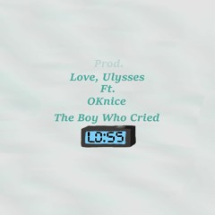 The Boy Who Cried Loss ft. OKnice (Prod. Love, Ulysses)