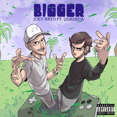 Bigger feat. Quadeca (Prod Joey Nato)