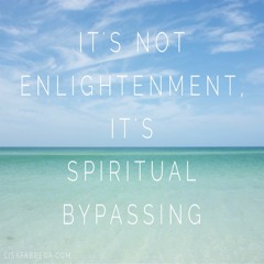 The Problem of Spiritual Bypassing