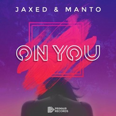 Jaxed & Manto - On You (Original Mix)