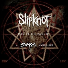 Slipknot - Pulse Of The Maggots (A SWARM Nightmare)