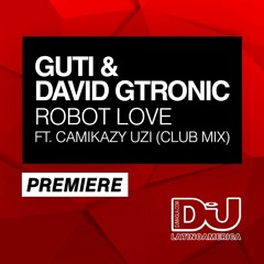PREMIERE Guti & David Gtronic ft. Camikazy Uzi "Robot Love" (Club Mix)