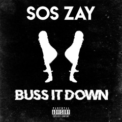 Buss It Down - Sos Zay (Prod Chino Loc)