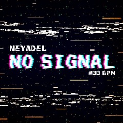 Neyadel - No Signal [200BPM]