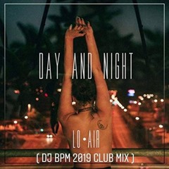 Lo Air - Day And Night ( DJ Bpm 2019 Club Mix )