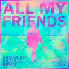 All My Friends (Ramen Boy & WesFlex Remix) - Madeon