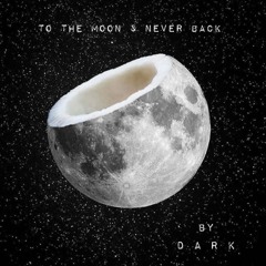 To The Moon & Never Back by DarK