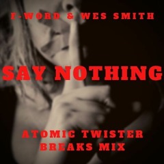 F-Word & Wes Smith - Say Nothing (Atomic Twister BreaksMix)