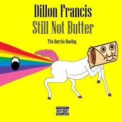 Dillon Francis - Still Not Butter (Tito Burrito Bootleg)