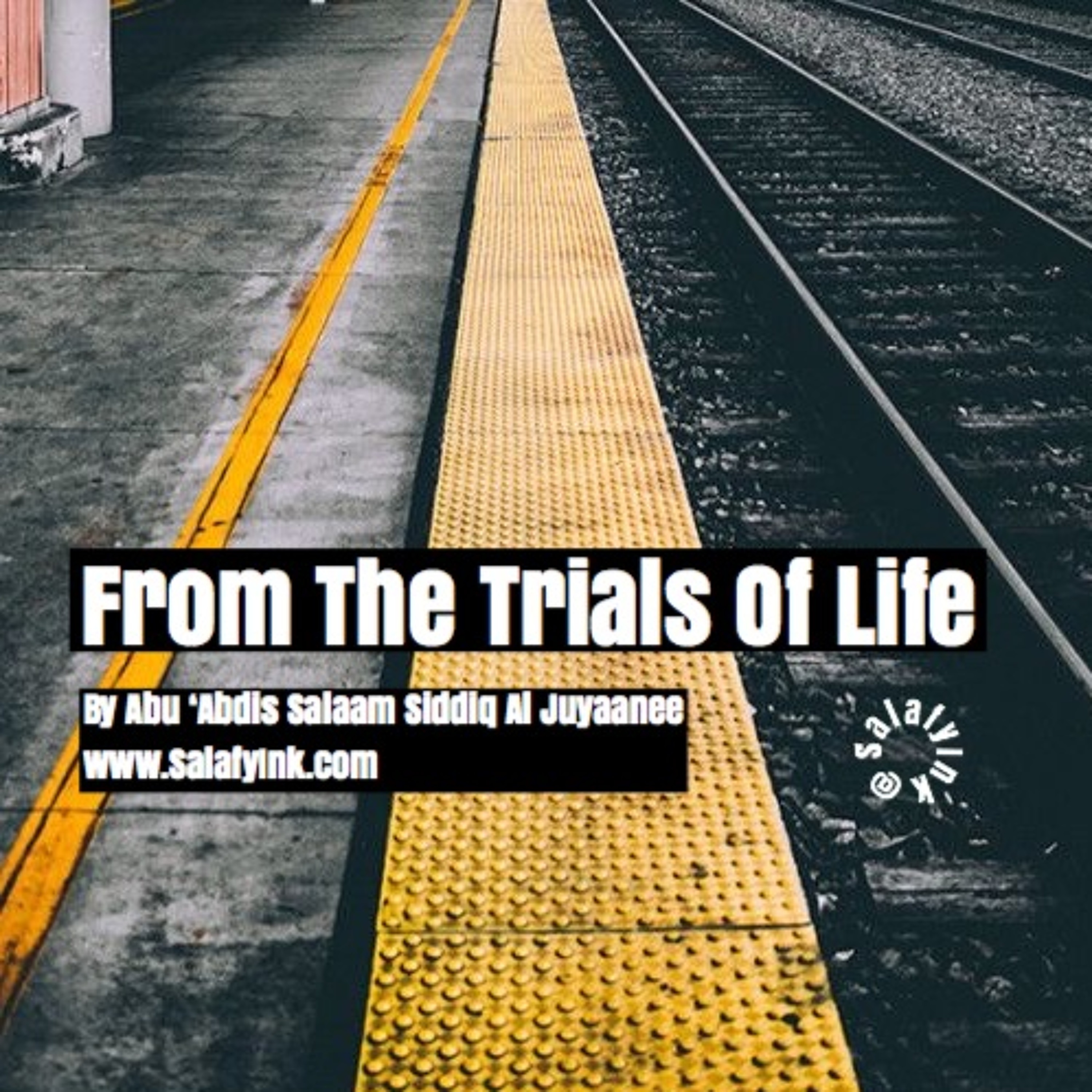 From The Trials Of Life By Abu ‘Abdis Salaam Siddiq Al Juyaanee episode artwork