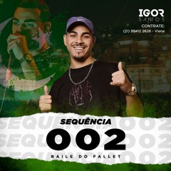 SEQUENCIA 002 DO BAILE DO FALLET (( DJ IGOR SANTOS ))