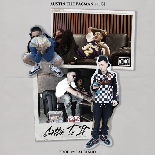 Au$tin The Pacman - Gettin To It Ft. CJ (Prod. Laudiano)