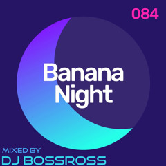 Banana Night #084 - Mixed by DJ BossRoss