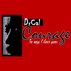 "COURAGE" (say I love you) DrCal vocals and music    CHILL POP JAZZ