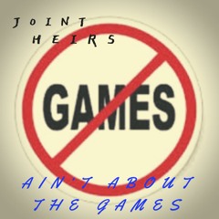 Joint Heirs - "Ain't About the Games"
