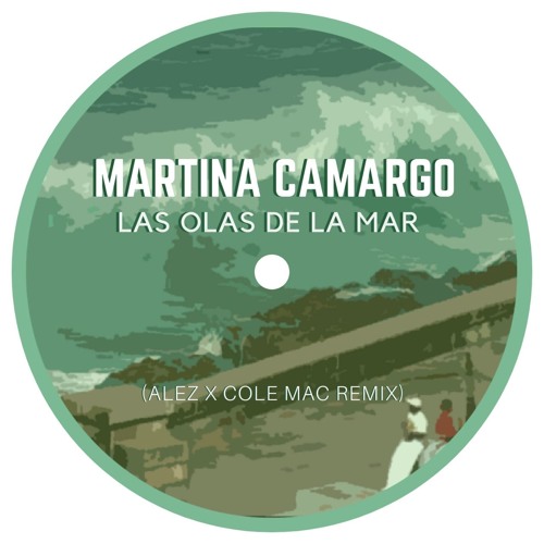 Martina Camargo - Las Olas De La Mar (Alez & Cole Mac Remix)[Free Download] SUPPORT BY JUDE & FRANK
