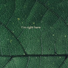 I'm right here (w/ an3x)