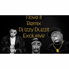 I Love It Remix Feat Biggie, Jay-Z, 2pac -Dj Izzy Duzzit Exclusive