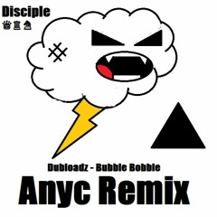 Dubloadz - Bubble Bobble (Anyc Remix)