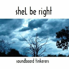 sheL be right  - [soundboard tinkerers - original]