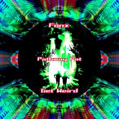 Fonz X Pathway Pat - Get Weird