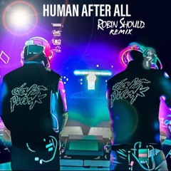HUMAN AFTER ALL (Robin Should Remix)