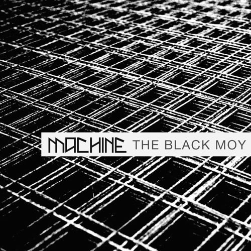MACHINE 2.05 - The Black Moy