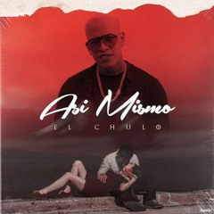 El Chulo - Asi Mismo