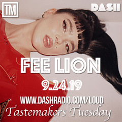 Fee Lion Tastemakers Tuesday 4PM PST Dash Radio Loud Station DJ Guest Mix Kieran Walmsley