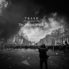 Trash (let your money talk)- The Distant Minds